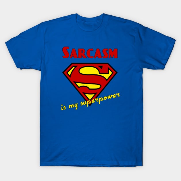 Sarcasm is my Superpower T-Shirt by candhdesigns